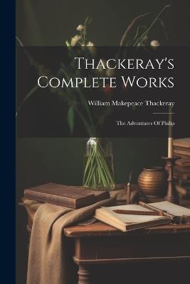 Thackeray's Complete Works: The Adventures Of Philip - William Makepeace Thackeray - cover
