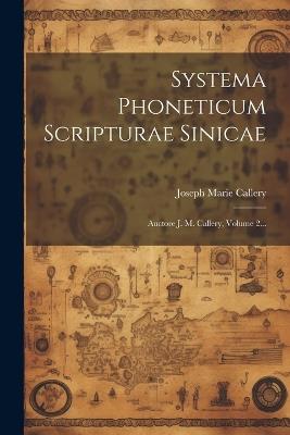 Systema Phoneticum Scripturae Sinicae: Auctore J. M. Callery, Volume 2... - Joseph Marie Callery - cover