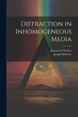 Diffraction in Inhomogeneous Media - Bernard D Seckler,Joseph B Keller - cover
