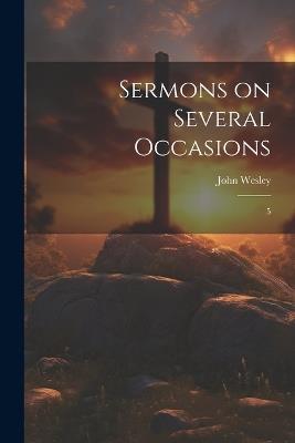 Sermons on Several Occasions: 5 - John Wesley - cover