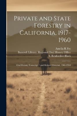 Private and State Forestry in California, 1917-1960: Oral History Transcript / and Related Material, 1966-1968 - S Rexford Ive Black,Amelia R Fry - cover