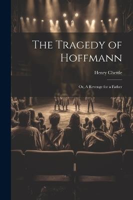 The Tragedy of Hoffmann; or, A Revenge for a Father - Henry Chettle - cover