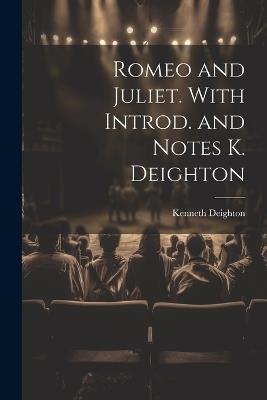 Romeo and Juliet. With Introd. and Notes K. Deighton - Kenneth Deighton - cover