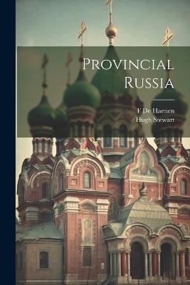Provincial Russia - Hugh Stewart,F De Haenen - cover