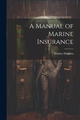 A Manual of Marine Insurance - Manley Hopkins - cover