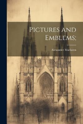 Pictures and Emblems; - Alexander MacLaren - cover