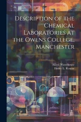 Description of the Chemical Laboratories at the Owens College, Manchester - Henry E 1833-1915 Roscoe,Alfred Waterhouse - cover