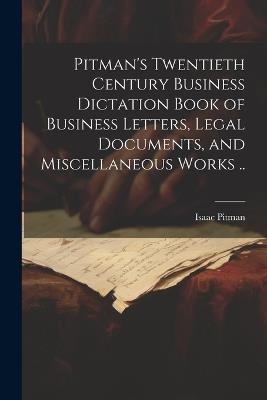 Pitman's Twentieth Century Business Dictation Book of Business Letters, Legal Documents, and Miscellaneous Works .. - Isaac Pitman - cover