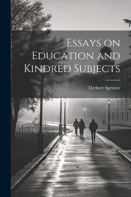 Essays on Education and Kindred Subjects - Herbert Spencer - cover