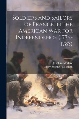 Soldiers and Sailors of France in the American War for Independence (1776-1783) - Joachim Merlant,Mary Bushnell Coleman - cover