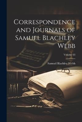 Correspondence and Journals of Samuel Blachley Webb; Volume 03 - Samuel Blachley Webb - cover
