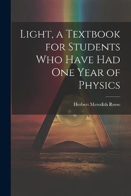 Light, a Textbook for Students who Have had one Year of Physics - Herbert Meredith Reese - cover