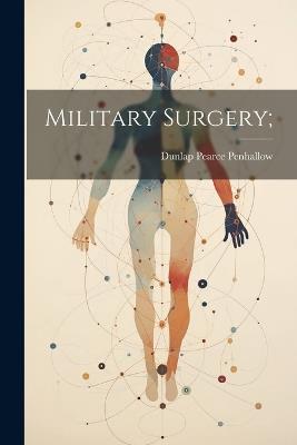 Military Surgery; - Dunlap Pearce Penhallow - cover