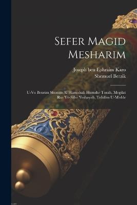 Sefer Magid mesharim: U-vo beurim shonim al Hamishah Humshe Torah, Megilat Rut ve-sifre Yeshayah, Tehilim u-Mishle - Joseph Ben Ephraim Karo,Shemuel Berzik - cover