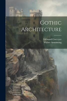 Gothic Architecture - Walter Armstrong,Édouard Corroyer - cover