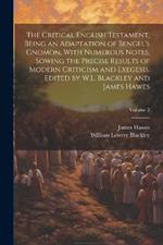 The Critical English Testament, Being an Adaptation of Bengel's Gnomon, With Numerous Notes, Sowing the Precise Results of Modern Criticism and Exegesis. Edited by W.L. Blackley and James Hawes; Volume 2