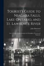 Tourist's Guide to Niagara Falls, Lake Ontario, and St. Lawrence River: Also, a Guide to Lakes George and Champlain, Ottowa and Saguenay
