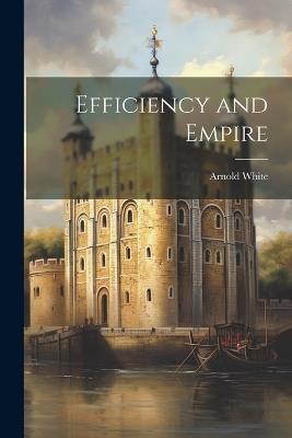 Efficiency and Empire - Arnold White - cover