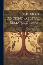 The Most Ancient Skeletal Remains of Man