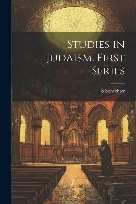 Studies in Judaism. First Series - S 1847-1915 Schechter - cover