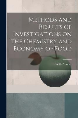 Methods and Results of Investigations on the Chemistry and Economy of Food - W O 1844-1907 Atwater - cover