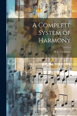 A Complete System of Harmony - H E 1848-1916 Parkhurst - cover