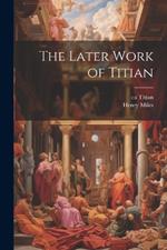 The Later Work of Titian