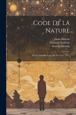 Code de la nature; ou Le véritable esprit de ses loix, 1755; - Denis Diderot,Édouard Dolléans,Morelly Morelly - cover
