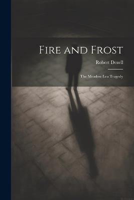 Fire and Frost; the Meadow Lea Tragedy - Robert Dezell - cover