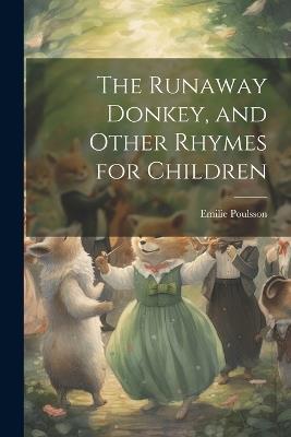 The Runaway Donkey, and Other Rhymes for Children - Emilie Poulsson - cover