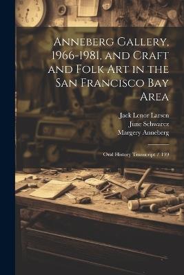 Anneberg Gallery, 1966-1981, and Craft and Folk art in the San Francisco Bay Area: Oral History Transcript / 199 - Suzanne B Riess,Margery Anneberg,Jack Lenor Larsen - cover