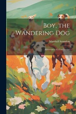 Boy, the Wandering dog; Adventures of a Fox-terrier - Marshall Saunders - cover