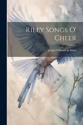 Riley Songs o' Cheer - James Whitcomb Riley - cover