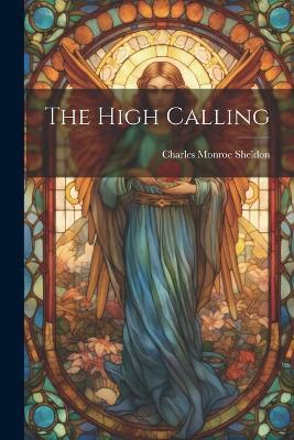 The High Calling - Charles Monroe Sheldon - cover