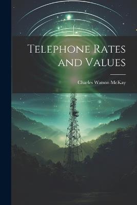 Telephone Rates and Values - Charles Watson McKay - cover