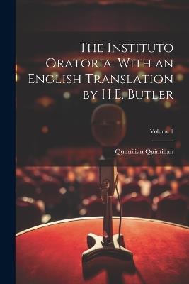 The Instituto Oratoria. With an English Translation by H.E. Butler; Volume 1 - Quintilian Quintilian - cover