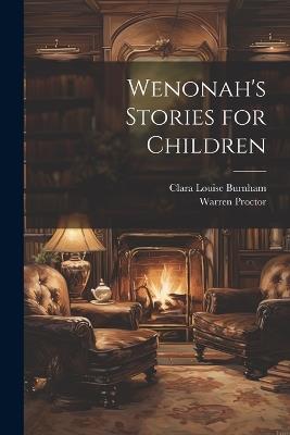 Wenonah's Stories for Children - Clara Louise Burnham,Warren Proctor - cover