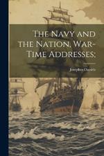 The Navy and the Nation, War-time Addresses;