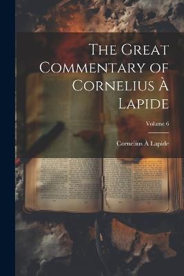 The Great Commentary of Cornelius à Lapide; Volume 6 - Cornelius À Lapide - cover