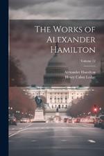 The Works of Alexander Hamilton; Volume 12