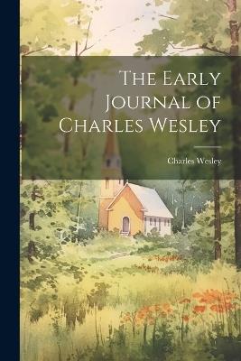 The Early Journal of Charles Wesley - Charles Wesley - cover