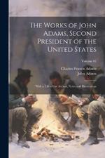 The Works of John Adams, Second President of the United States: With a Life of the Author, Notes and Illustrations; Volume 01