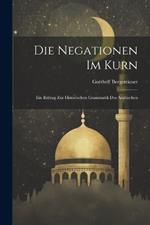 Die Negationen Im Kurn; Ein Beitrag Zur Historischen Grammatik Des Arabischen