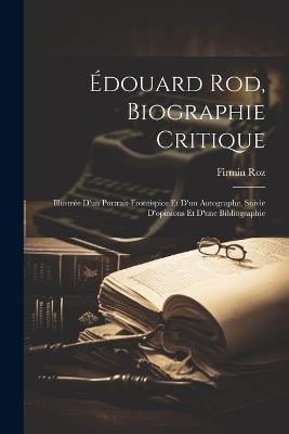 Édouard Rod, biographie critique; illustrée d'un portrait-frontispice et d'un autographe, suivie d'opinions et d'une bibliographie - Firmin Roz - cover
