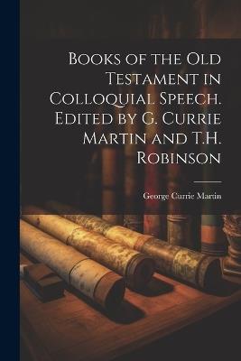 Books of the Old Testament in Colloquial Speech. Edited by G. Currie Martin and T.H. Robinson - cover