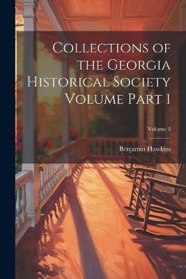 Collections of the Georgia Historical Society Volume Part 1; Volume 3 - Hawkins Benjamin - cover