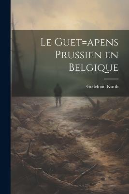 Le guet=apens Prussien en Belgique - Godefroid Kurth - cover