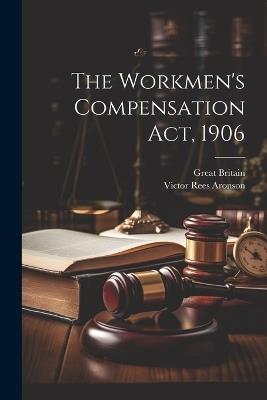 The Workmen's Compensation Act, 1906 - Victor Rees Aronson,Great Britain - cover