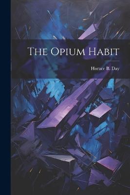 The Opium Habit - Horace B Day - cover