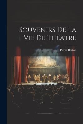 Souvenirs de la vie de théâtre - Pierre Berton - cover